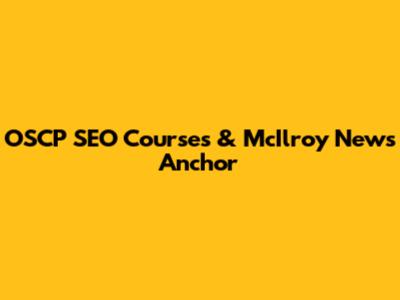 OSCP SEO Courses & McIlroy News Anchor