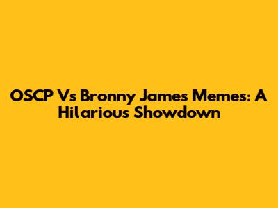 OSCP Vs Bronny James Memes: A Hilarious Showdown