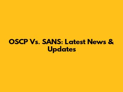 OSCP Vs. SANS: Latest News & Updates