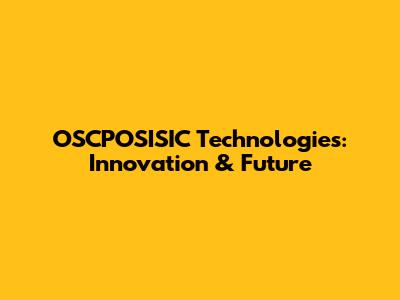 OSCPOSISIC Technologies: Innovation & Future