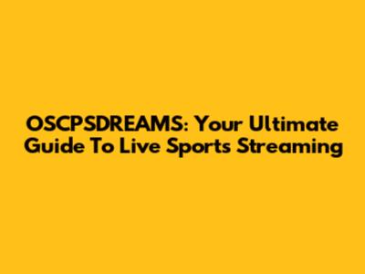 OSCPSDREAMS: Your Ultimate Guide To Live Sports Streaming