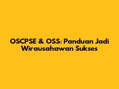 OSCPSE & OSS: Panduan Jadi Wirausahawan Sukses