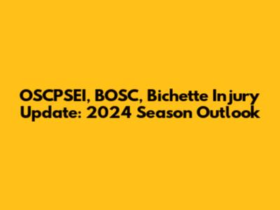 OSCPSEI, BOSC, Bichette Injury Update: 2024 Season Outlook
