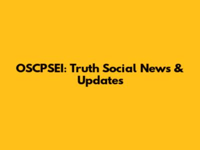 OSCPSEI: Truth Social News & Updates