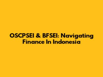 OSCPSEI & BFSEI: Navigating Finance In Indonesia