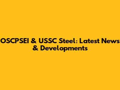 OSCPSEI & USSC Steel: Latest News & Developments