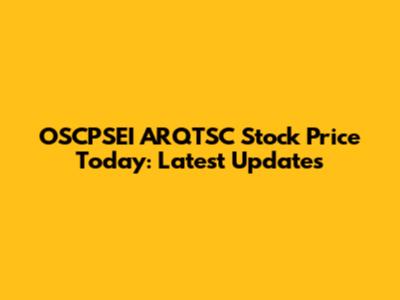 OSCPSEI ARQTSC Stock Price Today: Latest Updates