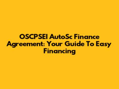OSCPSEI AutoSc Finance Agreement: Your Guide To Easy Financing