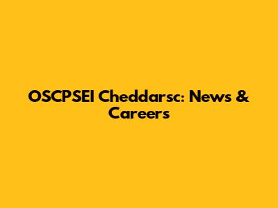 OSCPSEI Cheddarsc: News & Careers