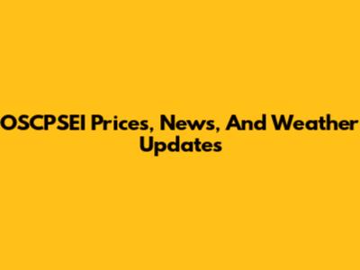 OSCPSEI Prices, News, And Weather Updates
