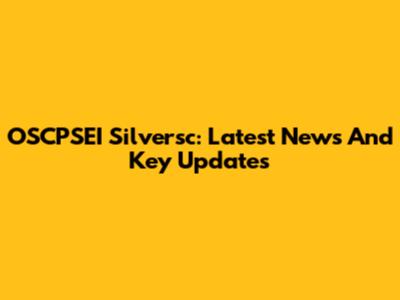 OSCPSEI Silversc: Latest News And Key Updates