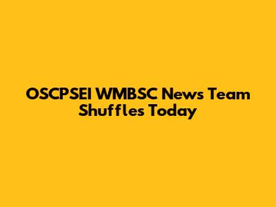 OSCPSEI WMBSC News Team Shuffles Today