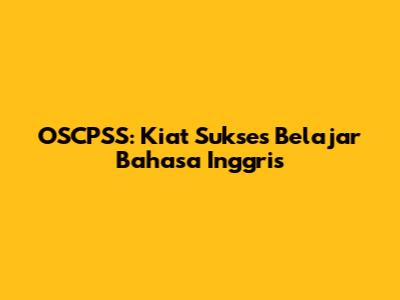 OSCPSS: Kiat Sukses Belajar Bahasa Inggris