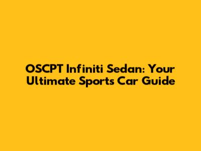 OSCPT Infiniti Sedan: Your Ultimate Sports Car Guide
