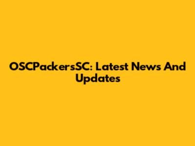 OSCPackersSC: Latest News And Updates
