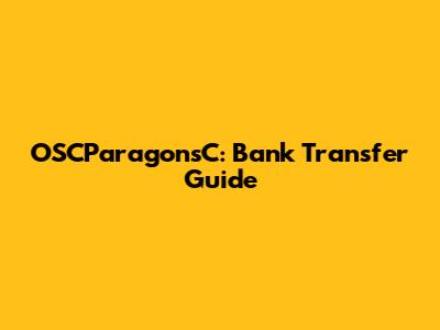 OSCParagonsC: Bank Transfer Guide