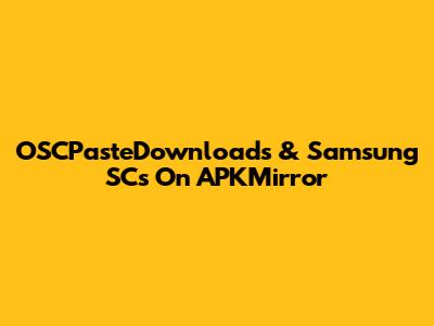 OSCPasteDownloads & Samsung SCs On APKMirror