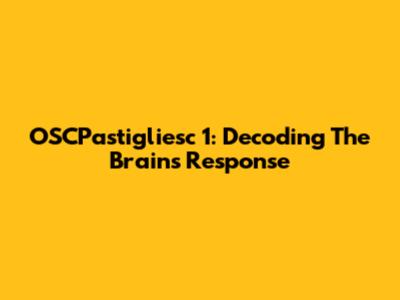 OSCPastigliesc 1: Decoding The Brain's Response