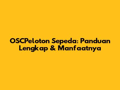 OSCPeloton Sepeda: Panduan Lengkap & Manfaatnya
