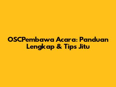 OSCPembawa Acara: Panduan Lengkap & Tips Jitu