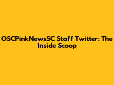 OSCPinkNewsSC Staff Twitter: The Inside Scoop