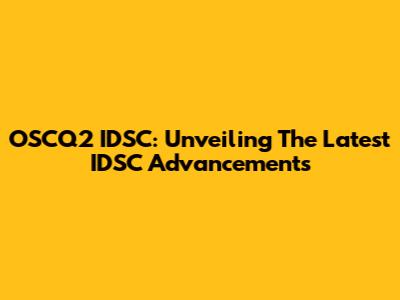 OSCQ2 IDSC: Unveiling The Latest IDSC Advancements