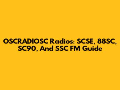 OSCRADIOSC Radios: SCSE, 88SC, SC90, And SSC FM Guide