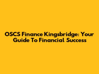 OSCS Finance Kingsbridge: Your Guide To Financial Success