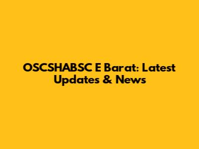 OSCSHABSC E Barat: Latest Updates & News