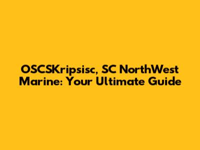 OSCSKripsisc, SC NorthWest Marine: Your Ultimate Guide