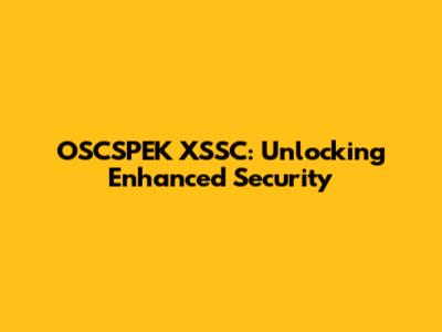 OSCSPEK XSSC: Unlocking Enhanced Security