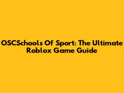OSCSchools Of Sport: The Ultimate Roblox Game Guide