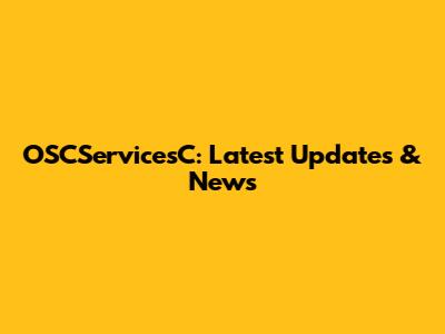 OSCServicesC: Latest Updates & News