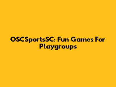 OSCSportsSC: Fun Games For Playgroups