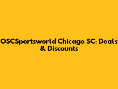 OSCSportsworld Chicago SC: Deals & Discounts