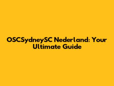 OSCSydneySC Nederland: Your Ultimate Guide