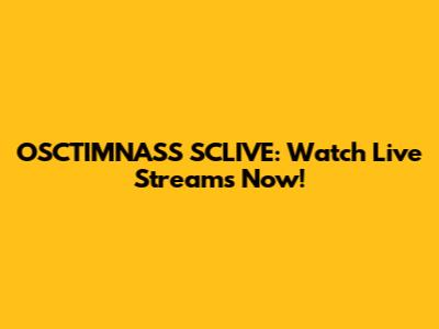 OSCTIMNASS SCLIVE: Watch Live Streams Now!