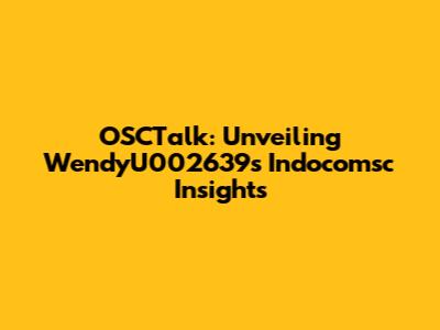 OSCTalk: Unveiling WendyU002639's Indocomsc Insights