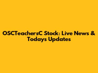 OSCTeachersC Stock: Live News & Today's Updates