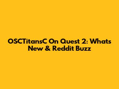 OSCTitansC On Quest 2: What's New & Reddit Buzz