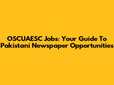OSCUAESC Jobs: Your Guide To Pakistani Newspaper Opportunities