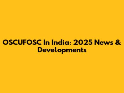 OSCUFOSC In India: 2025 News & Developments
