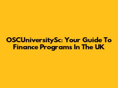 OSCUniversitySc: Your Guide To Finance Programs In The UK