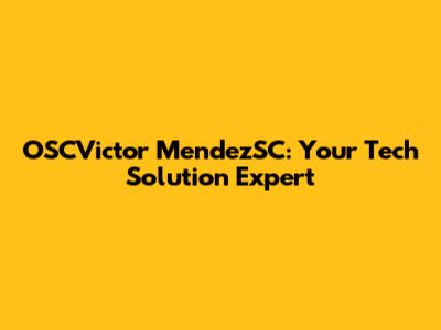 OSCVictor MendezSC: Your Tech Solution Expert
