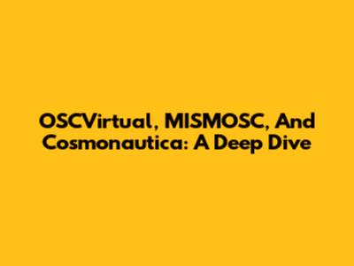 OSCVirtual, MISMOSC, And Cosmonautica: A Deep Dive