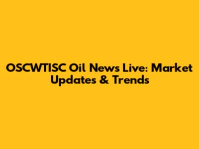 OSCWTISC Oil News Live: Market Updates & Trends