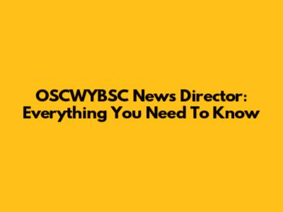 OSCWYBSC News Director: Everything You Need To Know