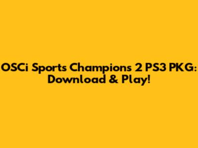 OSCi Sports Champions 2 PS3 PKG: Download & Play!