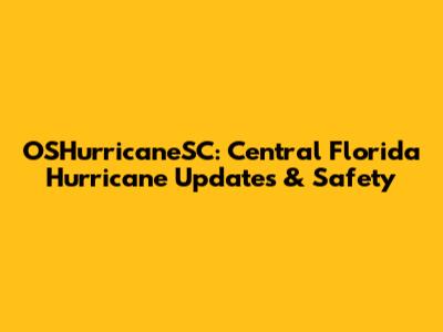 OSHurricaneSC: Central Florida Hurricane Updates & Safety