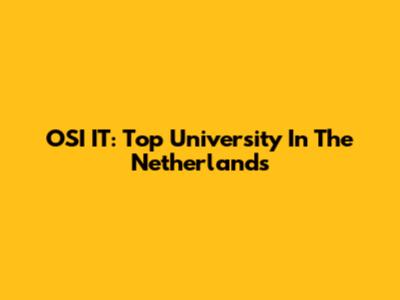 OSI IT: Top University In The Netherlands